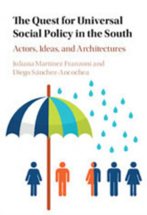 The Quest for Universal Social Policy in the South - Martinez-Franzoni and Sanchez-Anchonea