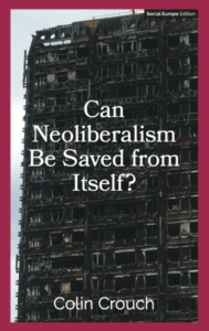 Colin Crouch - Can Neoliberalism be Saved from Itself